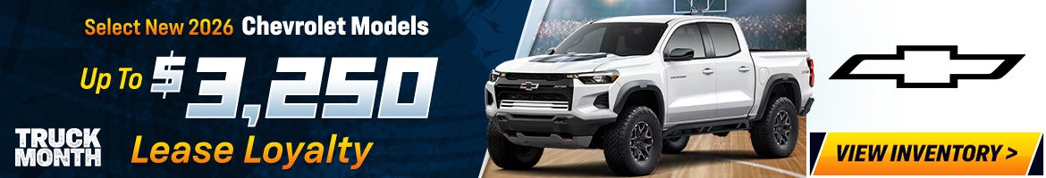 Select New 2026 Chevrolet Models Up to $3,250 Lease Loyalty Truck Month